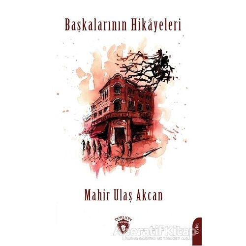 Başkalarının Hikayeleri - Mahir Ulaş Akcan - Dorlion Yayınları