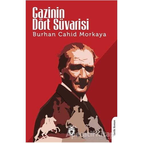 Gazinin Dört Süvarisi - Burhan Cahit Morkaya - Dorlion Yayınları