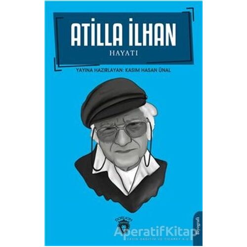 Atilla İlhan Hayatı Biyografi - Kasım Hasan Ünal - Dorlion Yayınları