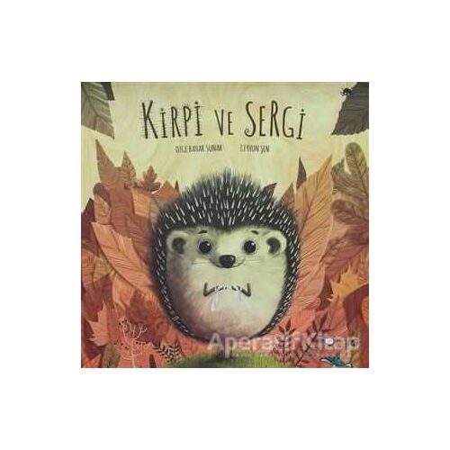 Kirpi ve Sergi - Özge Bahar Sunar - Redhouse Kidz Yayınları