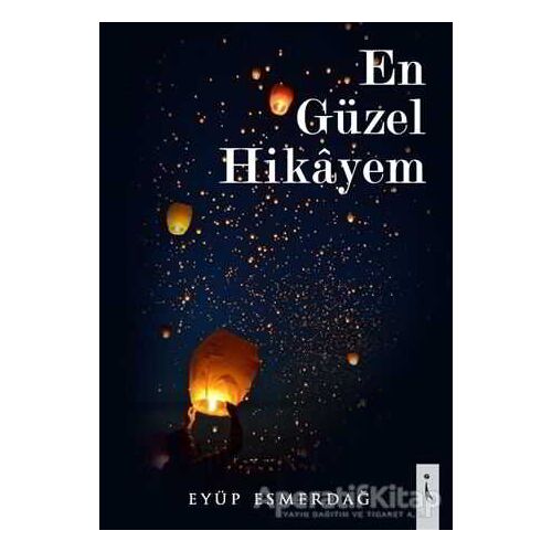 En Güzel Hikayem - Eyüp Esmerdağ - İkinci Adam Yayınları