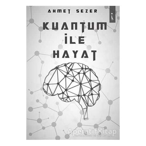Kuantum İle Hayat - Ahmet Sezer - İkinci Adam Yayınları