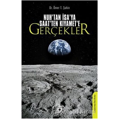 Nuhtan İsaya Saatten Kıyamete Gerçekler - Ömer T. Şahin - Dorlion Yayınları