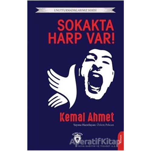Unutturmadıklarımız Serisi - Sokakta Harp Var! - Kemal Ahmet - Dorlion Yayınları