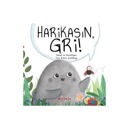 Harikasın Gri! - İrma Zmiriç Çetinkaya - Abaküs Kitap