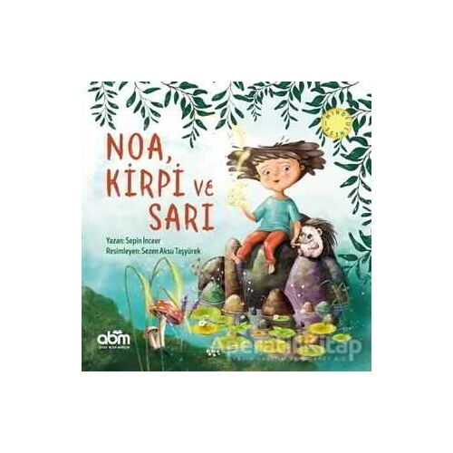 Noa, Kirpi ve Sarı - Sepin İnceer - Abm Yayınevi