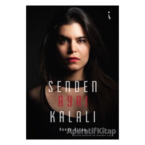 Senden Ayrı Kalalı - Hande Ortay - İkinci Adam Yayınları