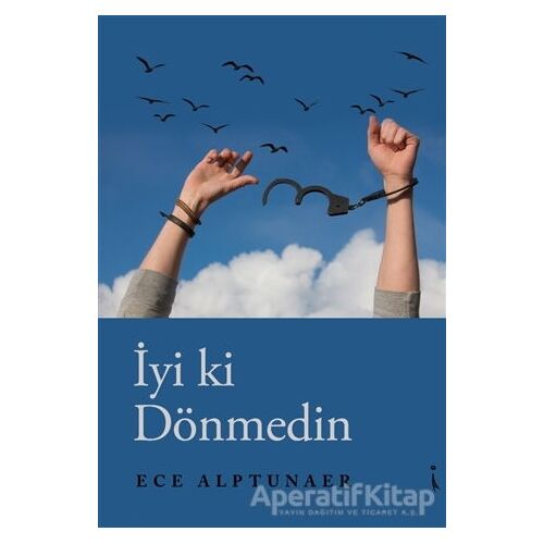İyi ki Dönmedin - Ece Alptunaer - İkinci Adam Yayınları