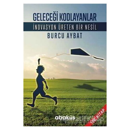 Geleceği Kodlayanlar - Burcu Aybat - Abaküs Kitap