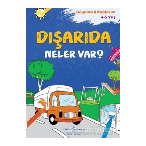 Dışarıda Neler Var?  - Boyama Kitaplarım 4-5 Yaş - Kolektif - İş Bankası Kültür Yayınları