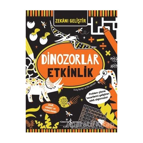 Zekanı Geliştir - Dinozorlar Etkinlik - Vicky Barker - İş Bankası Kültür Yayınları