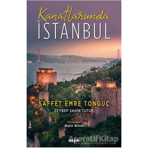 Kanatlarımda İstanbul - Saffet Emre Tonguç - Alfa Yayınları