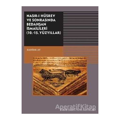 Nasırı Hüsrev ve Sonrasında Bedahşan İsmailileri (10. - 15. Yüzyıllar)