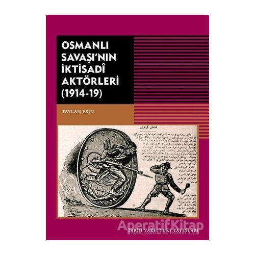 Osmanlı Savaşının İktisadi Aktörleri (1914-19) - Taylan Esin - Tarih Vakfı Yurt Yayınları