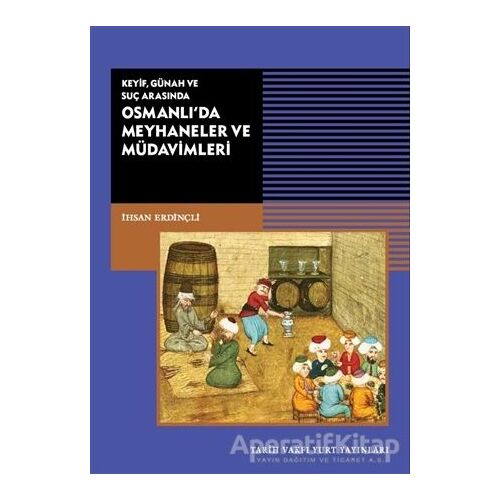 Keyif, Günah ve Suç Arasında Osmanlı’da Meyhaneler ve Müdavimleri