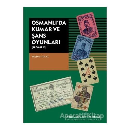Osmanlı’da Kumar ve Şans Oyunları (1800-1923) - Mesut Yolal - Tarih Vakfı Yurt Yayınları
