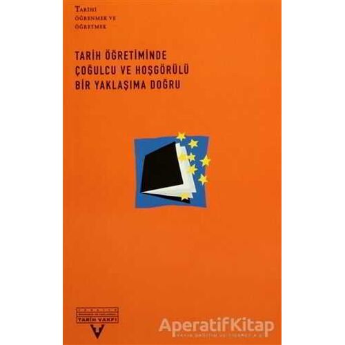 Tarih Öğretiminde Çoğulcu ve Hoşgörülü Bir Yaklaşıma Doğru - Derleme - Tarih Vakfı Yurt Yayınları