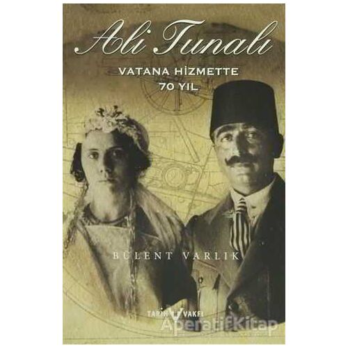 Ali Tunalı Vatana Hizmette 70 Yıl - M. Bülent Varlık - Tarih Vakfı Yurt Yayınları
