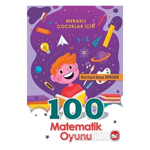 Meraklı Çocuklar İçin 100 Matematik Oyunu - Kolektif - Beyaz Balina Yayınları