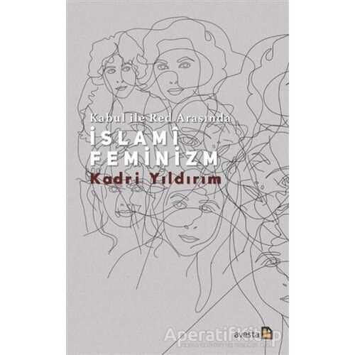 Kabul İle Red Arasında İslami Feminizm - Kadri Yıldırım - Avesta Yayınları