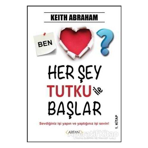 Her Şey Tutku ile Başlar 1. Kitap - Keith Abraham - Arıtan Yayınevi