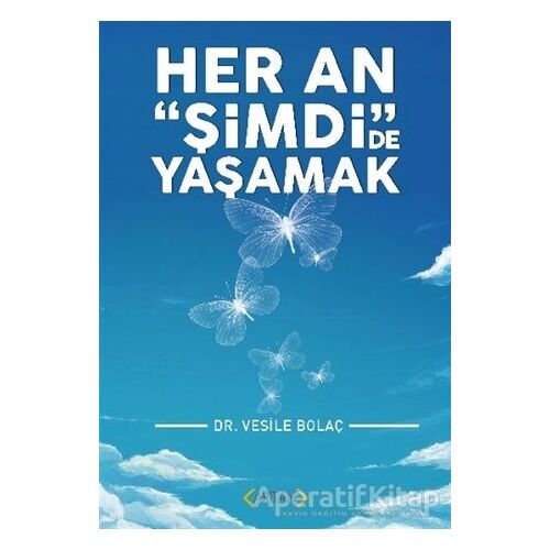 Her An Şimdide Yaşamak - Vesile Bolaç - Arıtan Yayınevi