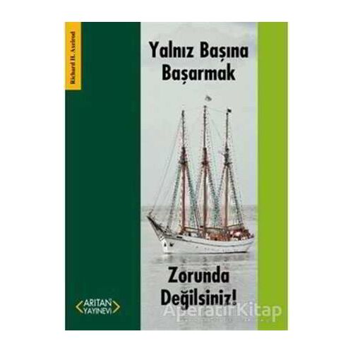 Yalnız Başına Başarmak Zorunda Değilsiniz! - Richard H. Axelrod - Arıtan Yayınevi