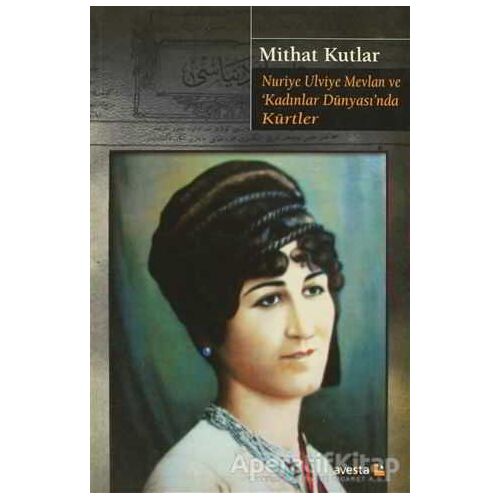 Nuriye Ulviye Mevlan ve Kadınlar Dünyasında Kürtler - Mithat Kutlar - Avesta Yayınları