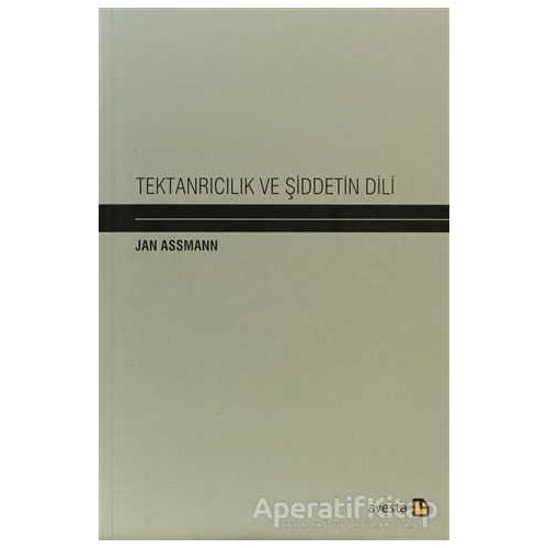 Tektanrıcılık ve Şiddetin Dili - Jan Assmann - Avesta Yayınları