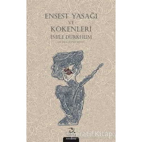 Ensest Yasağı ve Kökenleri - Emile Durkheim - Pinhan Yayıncılık