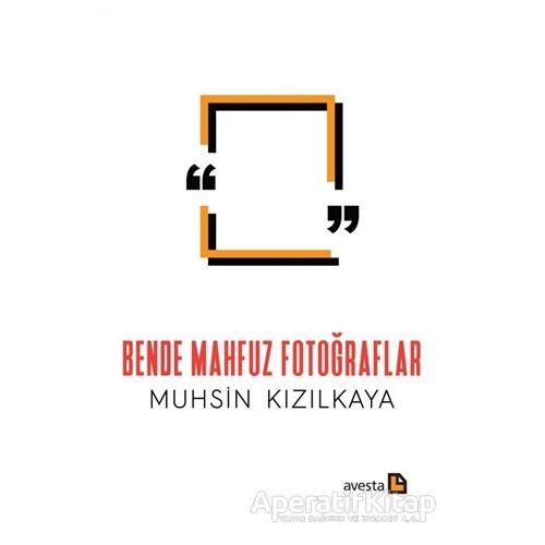 Bende Mahfuz Fotoğraflar - Muhsin Kızılkaya - Avesta Yayınları