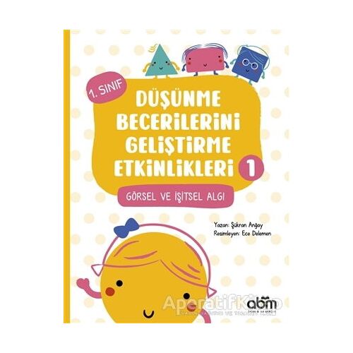 Düşünme Becerilerini Geliştirme Etkinlikleri 1 - Şükran Anğay - Abm Yayınevi