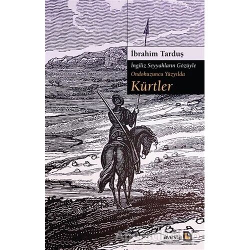 Kürtler - İngiliz Seyyahların Gözüyle Ondokuzuncu Yüzyılda - İbrahim Tarduş - Avesta Yayınları