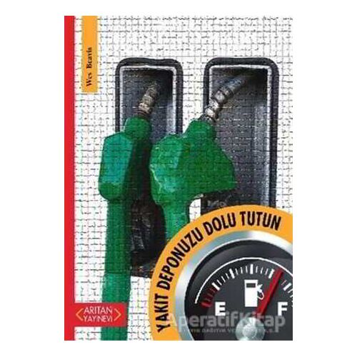 Yakıt Deponuzu Dolu Tutun - Wes Beavis - Arıtan Yayınevi