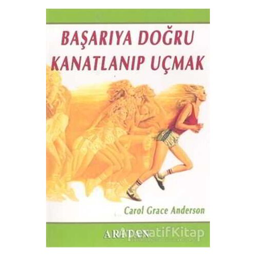 Başarıya Doğru Kanatlanıp Uçmak - Carol Grace Anderson - Arıtan Yayınevi