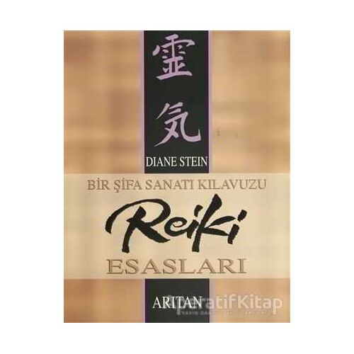 Bir Şifa Sanatı Kılavuzu Reiki Esasları - Diane Stein - Arıtan Yayınevi