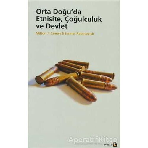 Orta Doğu’da Etnisite, Çoğulculuk ve Devlet - Milton J. Esman - Avesta Yayınları