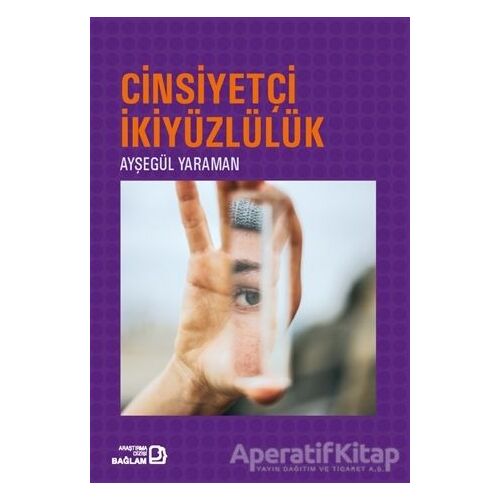 Cinsiyetçi İkiyüzlülük - Ayşegül Yaraman - Bağlam Yayınları