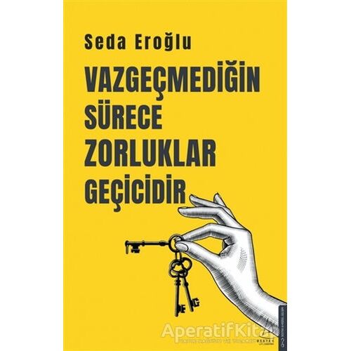 Vazgeçmediğin Sürece Zorluklar Geçicidir - Seda Eroğlu - Destek Yayınları