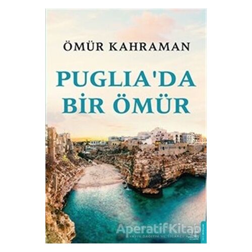 Puglia’da Bir Ömür - Ömür Kahraman - Destek Yayınları