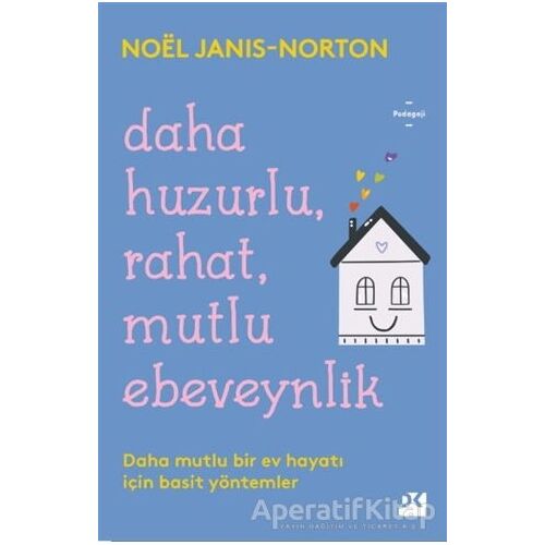 Daha Huzurlu, Rahat, Mutlu Ebeveynlik - Noel Janis - Norton - Doğan Kitap