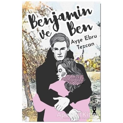 Benjamin ve Ben - Ayşe Ebru Tezcan - Dex Yayınevi