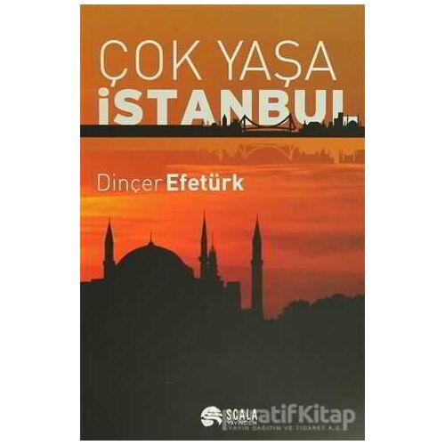 Çok Yaşa İstanbul - Dinçer Efetürk - Scala Yayıncılık