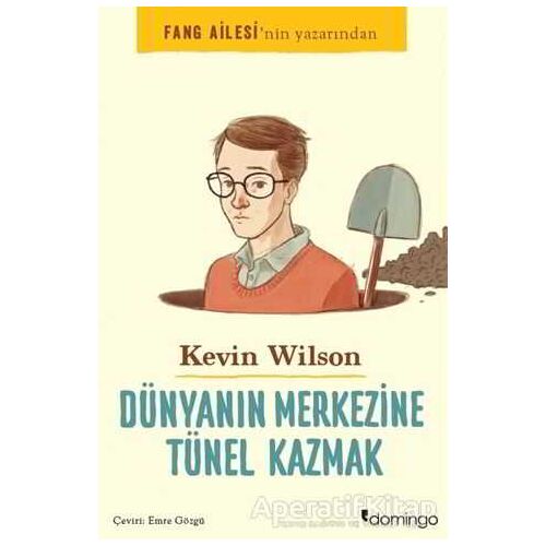 Dünyanın Merkezine Tünel Kazmak - Kevin Wilson - Domingo Yayınevi