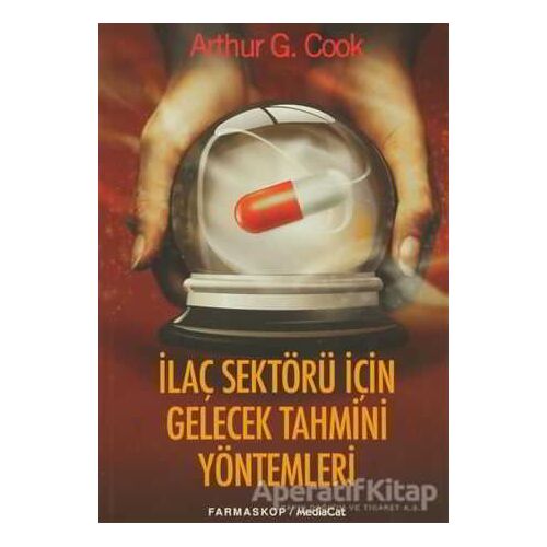 İlaç Sektörü İçin Gelecek Tahmini Yöntemler - Arthur G. Cook - MediaCat Kitapları