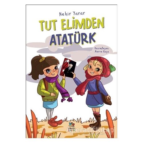 Tut Elimden Atatürk - Nehir Yarar - İthaki Çocuk Yayınları