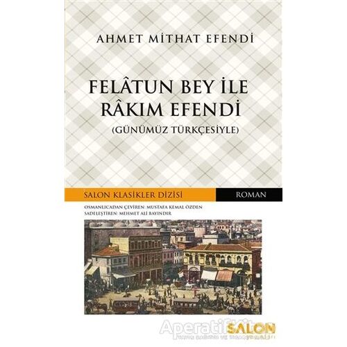 Felatun Bey ile Rakım Efendi (Günümüz Türkçesiyle) - Ahmet Mithat Efendi - Salon Yayınları