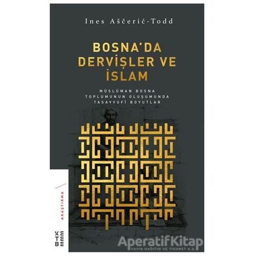 Bosnada Dervişler ve İslam - Ines Asceric-Todd - Ketebe Yayınları