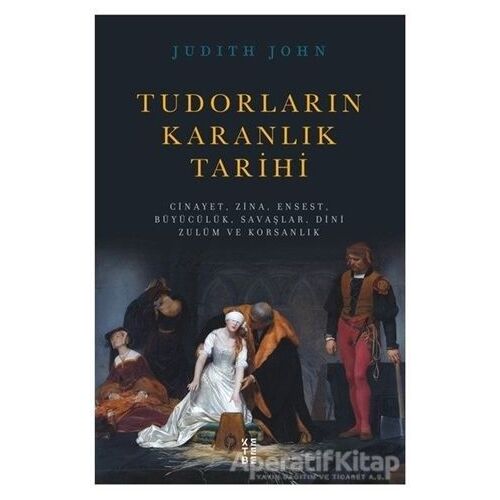 Tudorların Karanlık Tarihi - Judith John - Ketebe Yayınları