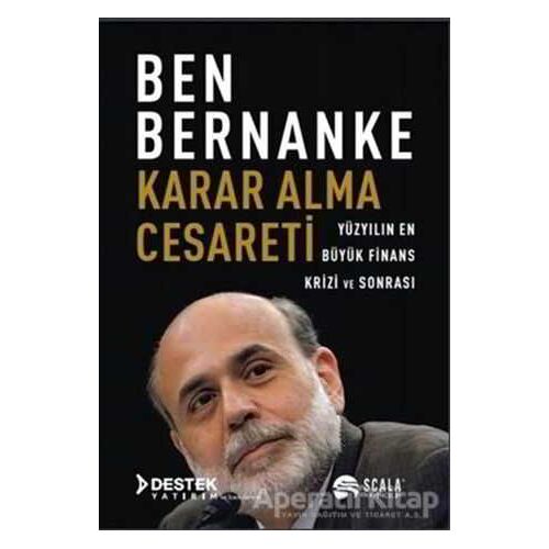 Karar Alma Cesareti - Ben Bernanke - Scala Yayıncılık